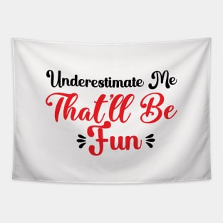 Underestimate Me That'll Be Fun Funny Proud and Confidence Tapestry