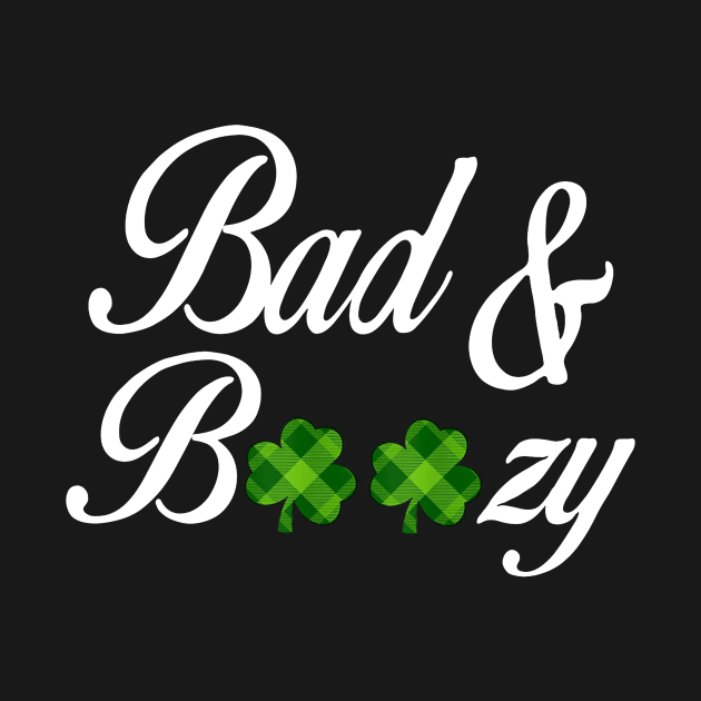 Bad and Boozy T-Shirt Funny Saint Patrick Day Drinking Gift by woodsqhn1