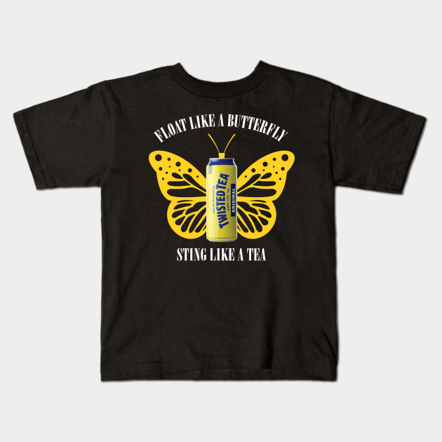 Float Like A Butterfly Sting Like A Tea Twisted Tea Kids T Shirt Teepublic