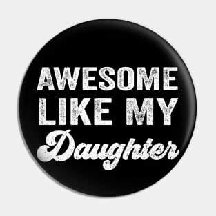 Awesome Like My Daughter Pin