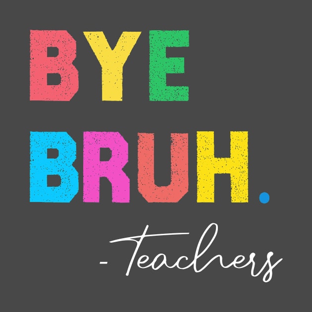 Funny End Of School Year Teacher Summer Bye Bruh We Out Teachers by tee-shirter