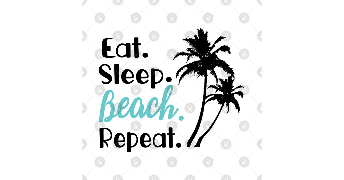 Eat Sleep Beach Repeat Beach T Shirt Teepublic