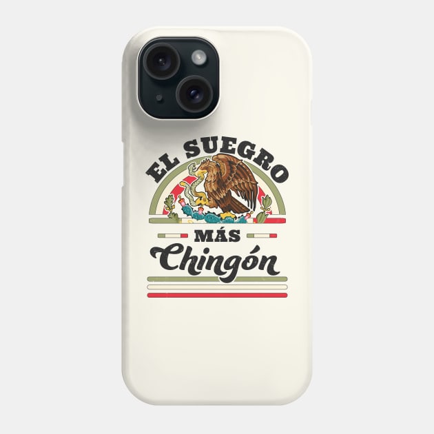 El Suegro Mas Chingon Mexican Flag Cool Father In Law Phone Case by OrangeMonkeyArt