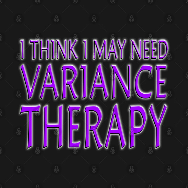 Discover I Think I May Need Variance Therapy Purple - Mtg Merch - T-Shirt