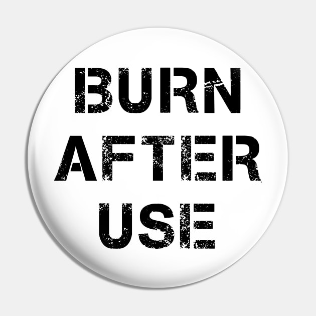 Burn after use Pin by geekmethat