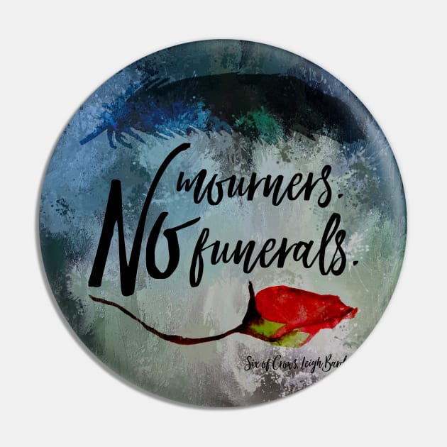 No mourners. No funerals. Six of Crows Pin by literarylifestylecompany