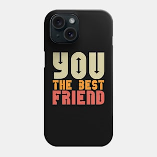 You the best friend Phone Case