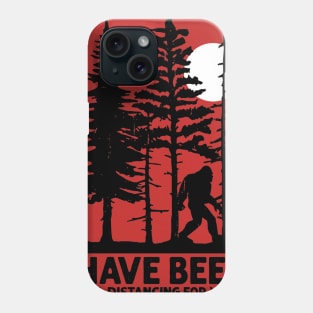 Bigfoot I Have Been Social Distancing For Years Phone Case