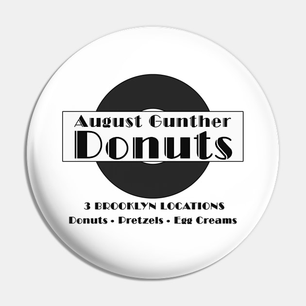 August Gunther Donuts (B&W) Pin by Vandalay Industries