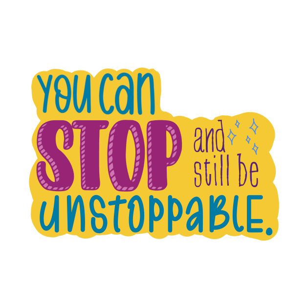 You Can Stop and Still Be Unstoppable Inspiration by GrellenDraws