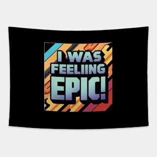 I Was Feeling Epic ! Tapestry