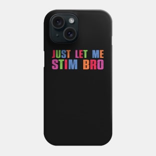 Just Let Me Stim Bro Funny Autism Awareness Boys quote Phone Case