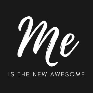 Me Is The New Awesome T-Shirt