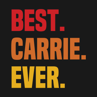 BEST CARRIE EVER ,CARRIE NAME T-Shirt