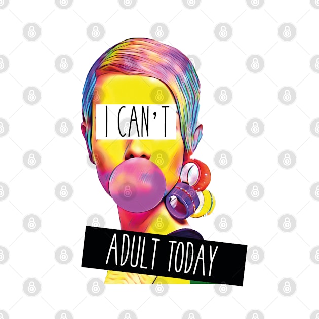 I can't adult today by Print&fun