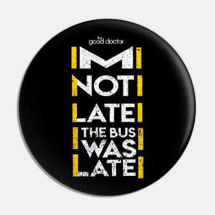 THE GOOD DOCTOR: IM NOT LATE GRUNGE STYLE Pin