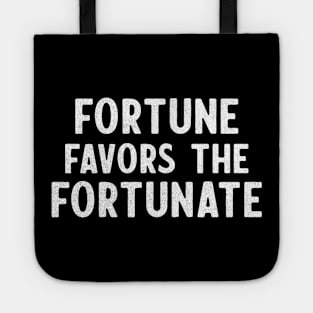 Fortune Favors The Fortunate Tote