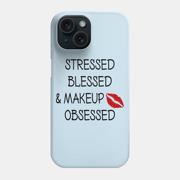 Stressed Blessed and Makeup Obsessed Phone Case by DeesDeesigns