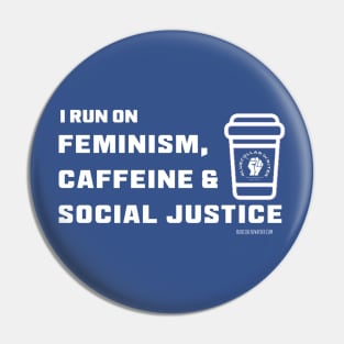 I Run on Feminism, Caffeine & Social Justice (White letters and cup design) Pin