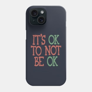 It's OK To Not Be OK Phone Case