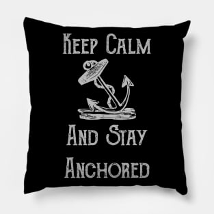 Keep Calm And Stay Anchored Motivational Pillow