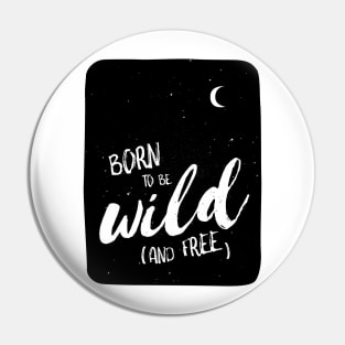 Born to be wild (and free) Pin