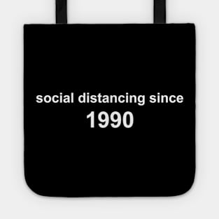 Social Distancing Since 1990 Tote