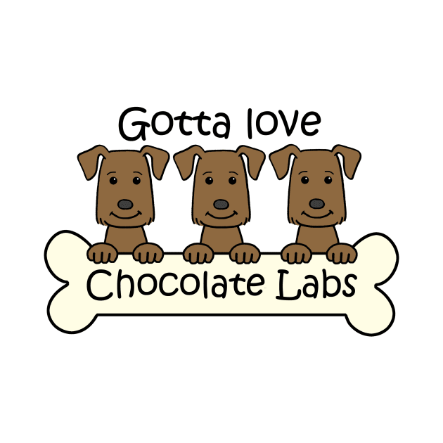 Gotta Love Chocolate Labs by AnitaValle