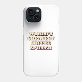 World's Greatest Coffee Spiller Phone Case