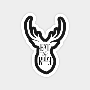 EAT THE RUDE [STAG] Magnet