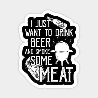 I Just Want To Drink Beer And Smoke Some Meat Cool BBQ Magnet