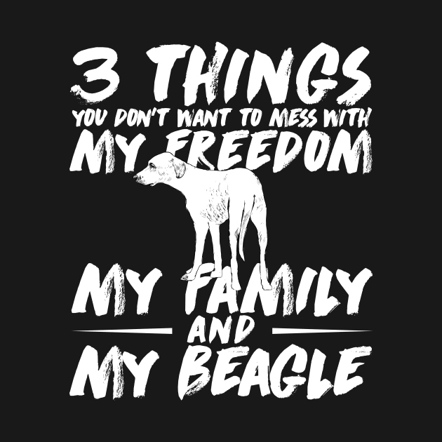 3 things you don't want to mess with my Freedom my Family and my Beagle by doglover21