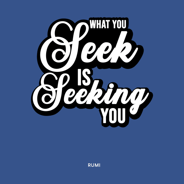 What you seek is seeking you - Rumi Quote Typography by StudioGrafiikka