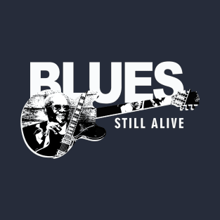 BLUES STILL ALIVE T-Shirt