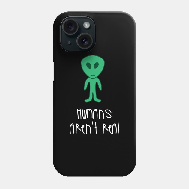 Alien Humans Aren't Real Phone Case by asilentcowbell