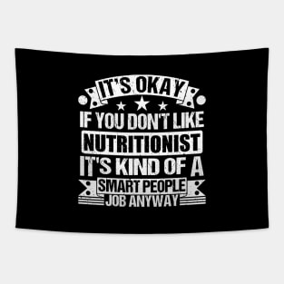 Nutritionist lover It's Okay If You Don't Like Nutritionist It's Kind Of A Smart People job Anyway Tapestry