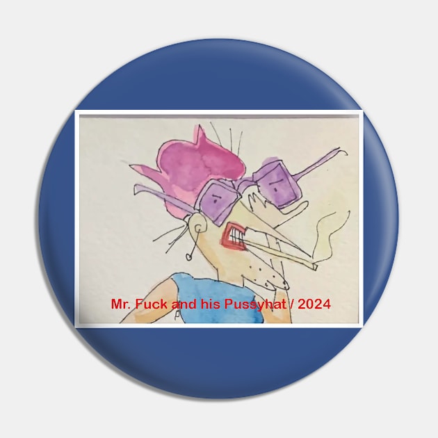 Mr. Fuck and his Pussyhat / 2024 Pin by Hudley Flipside