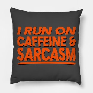 I Run on Caffeine & Sarcasm Pillow