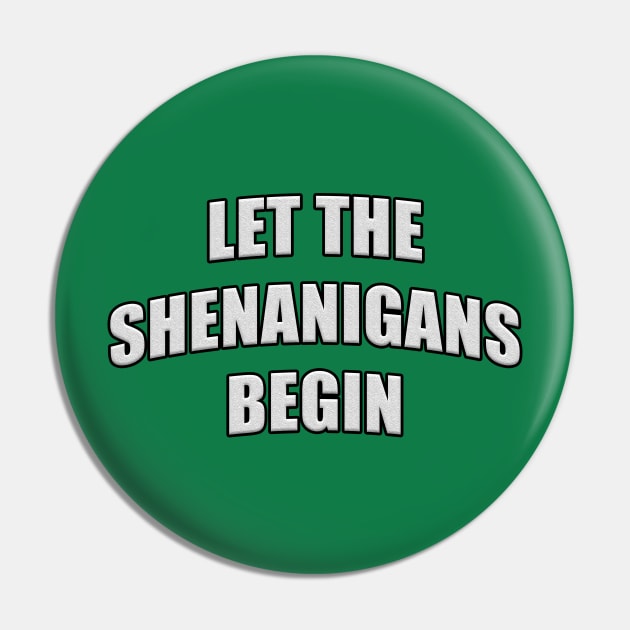 Let the Shenanigans Begin White Letters Pin by RoserinArt