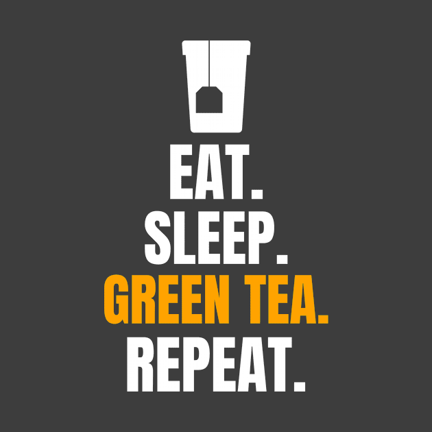 Eat. Sleep. Green Tea. Repeat. by EdifyEra