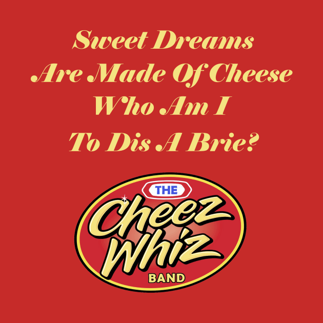 Sweet Dreams Are Made Of Cheese by Cheez Whiz Band