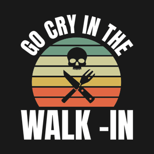 GO CRY IN THE WALK -IN T-Shirt