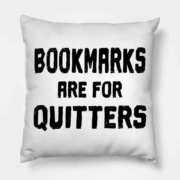 Bookmarks are for Quitters Pillow by Nirvanibex