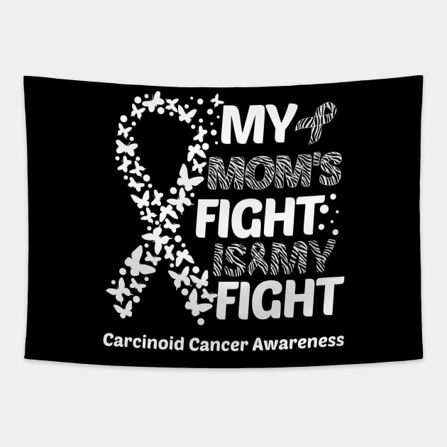 My Mom's Fight Is My Fight Carcinoid Cancer Awareness Tapestry by Geek-Down-Apparel