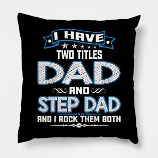 I Have Two Titles Dad And Step Dad Funny Fathers Day Gifts Pillow