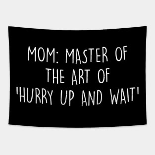 Mom Master of the art of hurry up and wait Tapestry