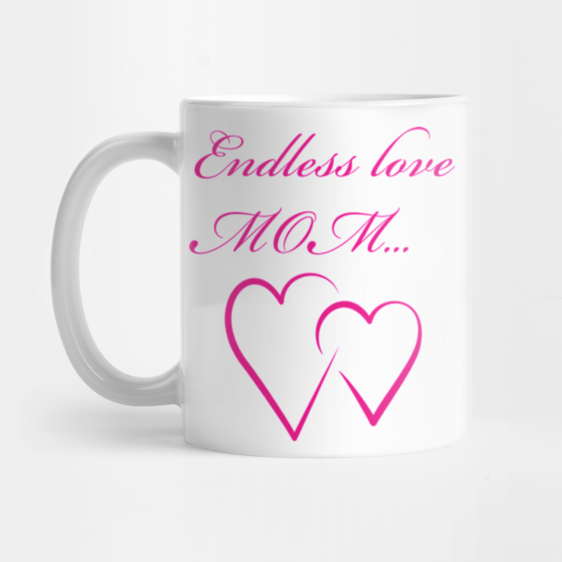 Endless Love Mom Mothers Love Mug Teepublic Endless Love Mom Mothers Love Mug Teepublic