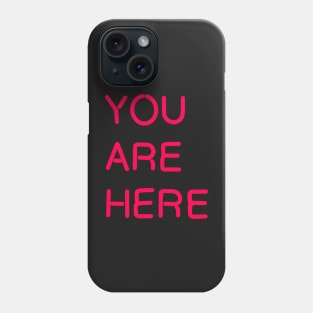 YOU ARE HERE Phone Case