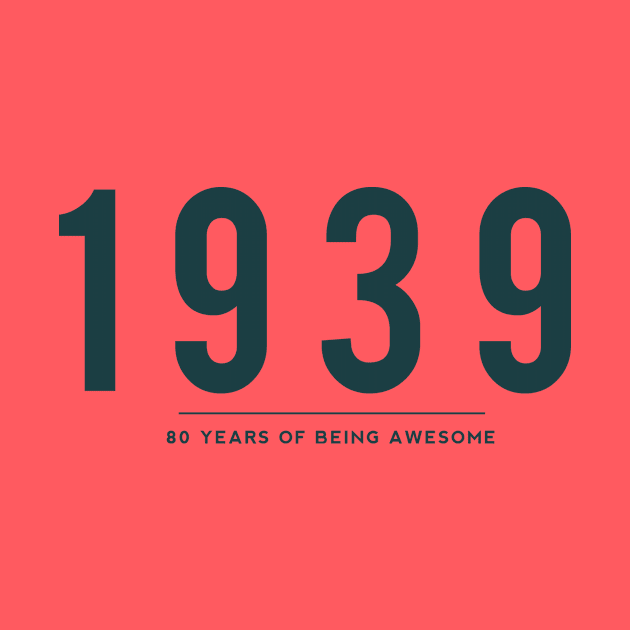 80th Birthday gift - 1939, 80 Years of Being Awesome by DutchTees