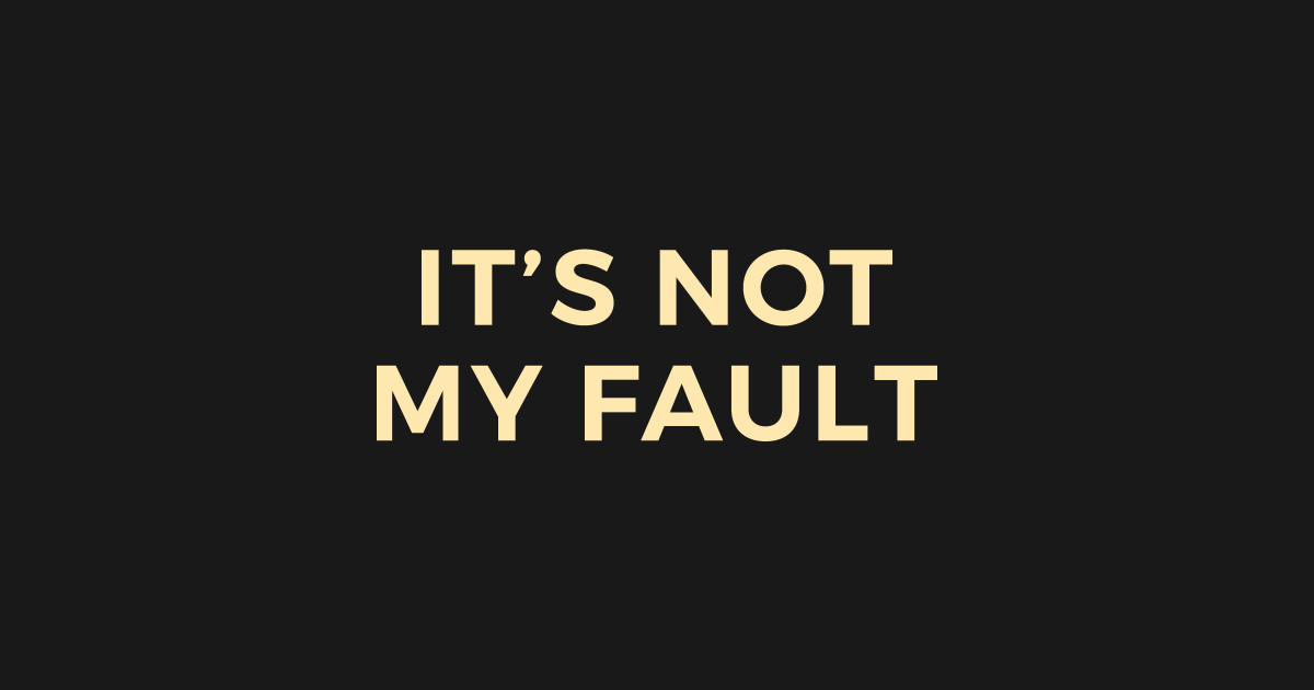 it's not my fault i was left unsupervised t shirt
